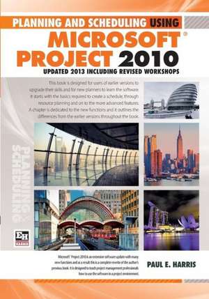 Planning and Scheduling Using Microsoft Project 2010 - Updated 2013 Including Revised Workshops de Paul E. Harris