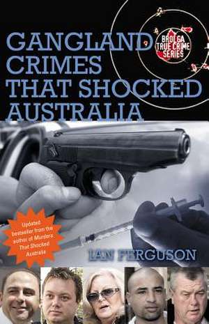 Gangland Crimes That Shocked Australia de Ian Ferguson