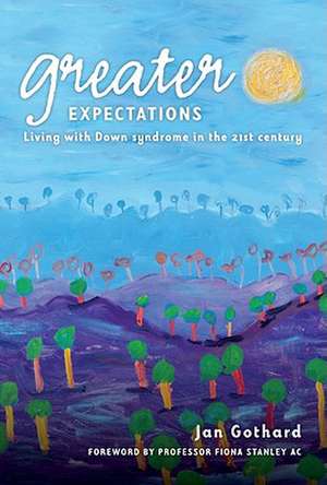 Greater Expectations: Living with Down Syndrome in the 21st Century de Jan Gothard