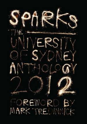 Sparks: The University of Sydney Student Anthology 2012 de Mark Tredinnick