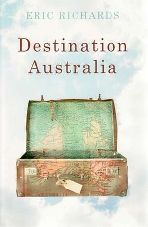 Destination Australia: Migration to Australia Since 1901 de Eric Richards