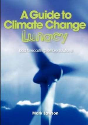 A Guide to Climate Change Lunacy de Mark Lawson