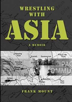 Wrestling with Asia: A Memoir - Frank Mount de Frank Fount