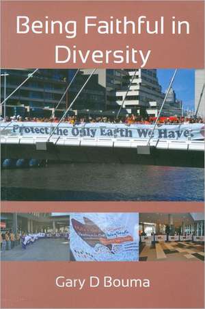 Being Faithful in Diversity: Religions and Social Policy in Multifaith Society de Gary D Bouma