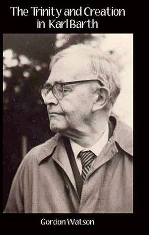 The Trinity and Creation in Karl Barth de Gordon Watson