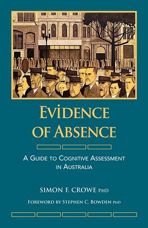 Evidence of Absence: A Guide to Cognitive Assessment in Australia de Simon F. Crowe