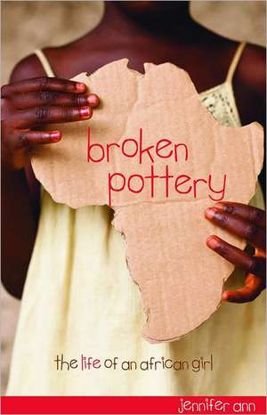 Broken Pottery: The Life of an African Girl de Jennifer Ann