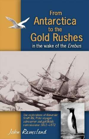 From Antarctica to the Gold Rushes: In the Wake of the Erebus de John Ramsland