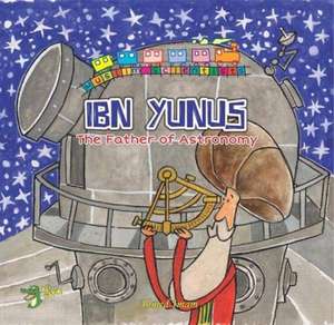 Ibn Yunus: The Father of Astronomy de Ahmed Imam