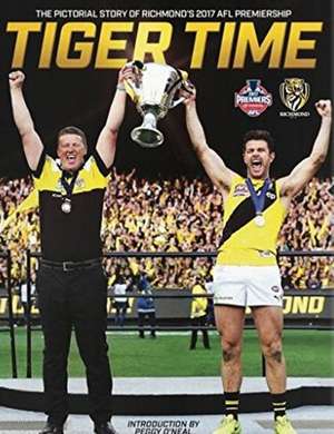 Tiger Time: The Pictorial Story of the 2017 AFL Premiership de Peggy O'Neill