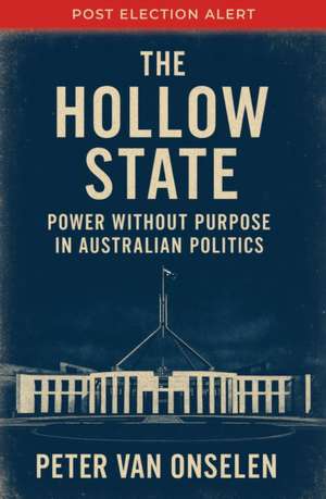 The Hollow State de Peter Van Onselen