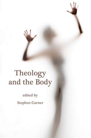 Theology and the Body de Stephen Garner