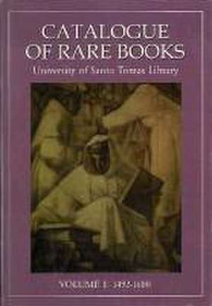 Catalogue of Rare Books Volume 1 1492-1600: Volume 1, 1492-1600 de Angel Aparicio O.P.