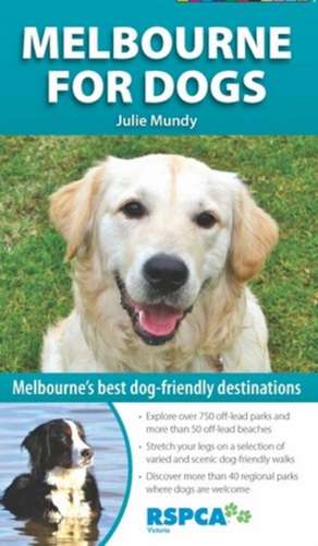 Melbourne for Dogs: Melbourne's Best Dog-Friendly Destinations de Julie Mundy