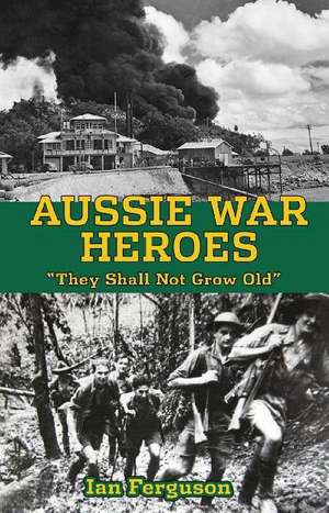 Aussie War Heroes de Ian Ferguson