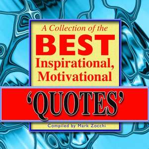 A Collection of the Best Inspirational, Motivational Quotes de Mark Zocchi