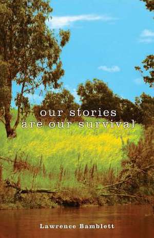 Our Stories Are Our Survival de Lawrence Bamblett