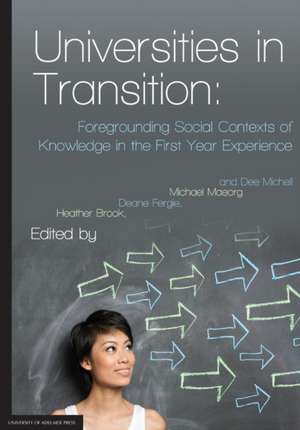 Universities in Transition: Foregrounding Social Contexts of Knowledge in the First Year Experience de Heather Brook