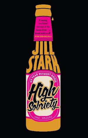 High Sobriety: My Year Without Booze de Jill Stark