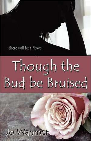 Though the Bud Be Bruised de Jo Wanmer