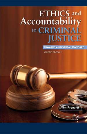 Ethics and Accountability in Criminal Justice: Towards a Universal Standard - Second Edition de Tim Prenzler