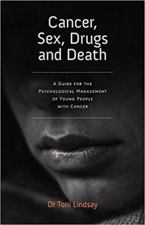 Cancer, Sex, Drugs and Death de Toni Lindsay