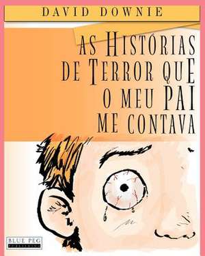 As Historias de Terror Que O Meu Pai Me Contava (European Portuguese) de David Downie