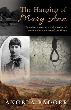 The Hanging of Mary Ann: Based on a True Story, This Colonial Woman Was a Victim of the Times de Angela Badger