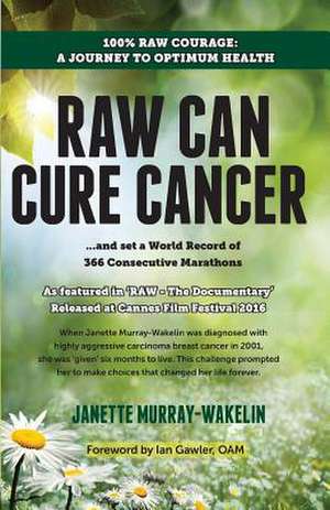 Raw Can Cure Cancer de Janette Murray-Wakelin