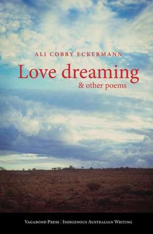 Love Dreaming and Other Poems de Ali Cobby Eckermann