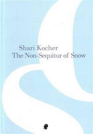 The Non-Sequitur of Snow de Shari Kocher