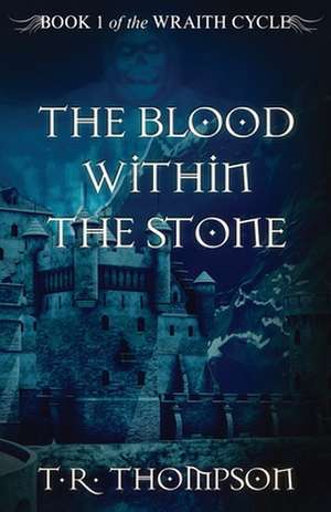 The Blood Within The Stone de T. R. Thompson