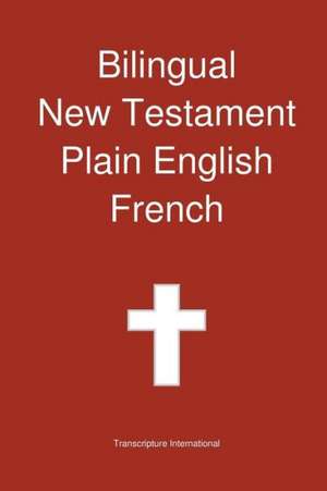 Bilingual New Testament, Plain English - French de Transcripture International