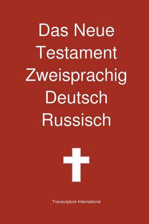 Das Neue Testament Zweisprachig, Deutsch - Russisch de Transcripture International