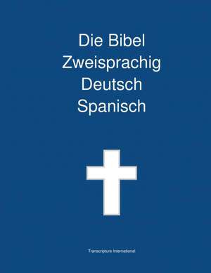 Die Bibel Zweisprachig Deutsch Spanisch de Transcripture International