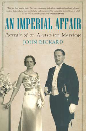 Imperial Affair: Portrait of an Australian Marriage de John Rickard