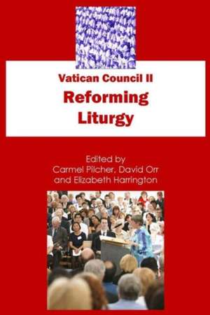 Vatican Council II: Reforming Liturgy de Carmel Pilcher