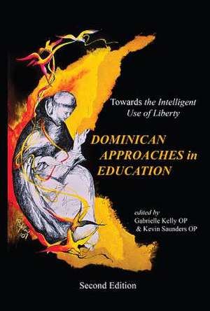 The Dominican Approaches in Education: Towards the Intelligent Use of Liberty de Gabrielle Kelly