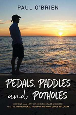 Pedals, Paddles and Potholes de Paul O'Brien