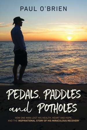 Pedals, Paddles and Potholes de Paul O'Brien