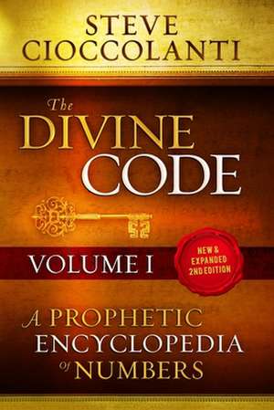 The Divine Code-A Prophetic Encyclopedia of Numbers, Volume I: 1 to 25 de Steve Cioccolanti