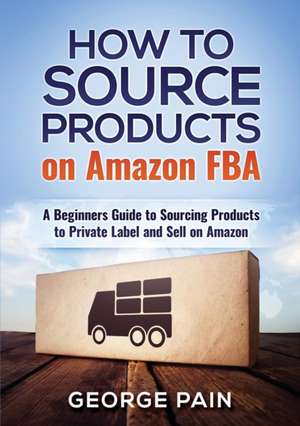 How to Source Products on Amazon FBA de George Pain