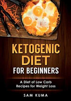 Ketogenic Diet for Beginners de Sam Kuma