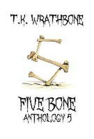 Five Bone: Anthology 5 de T. K. Wrathbone