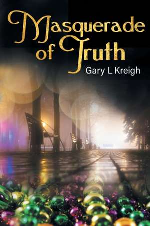 Masquerade of Truth de Gary L. Kreigh