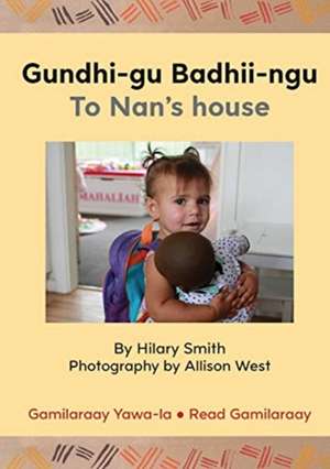 Gundhi-gu Badhii-ngu/To Nan's house de Hilary Smith