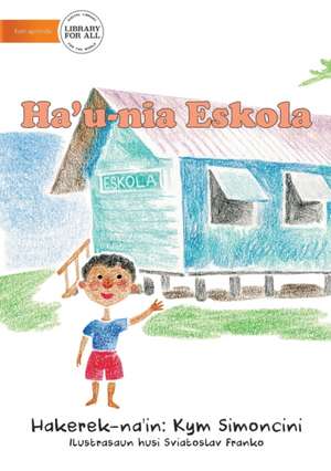 My School (Tetun edition) - Ha'u-nia eskola de Kym Simoncini