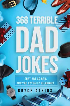 368 Terrible Dad Jokes de Bryce Atkins