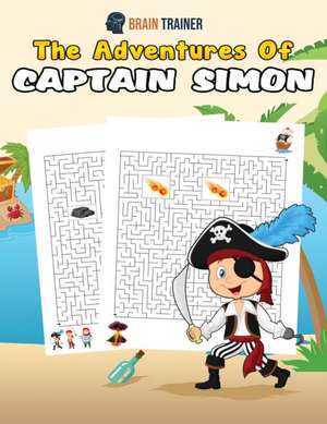 The Adventures Of Captain Simon - Fun And Challenging Kids Mazes (For Girls & Boys Ages 8, 9, 10, 11, 12) de Brain Trainer