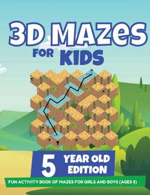 3D Mazes For Kids - 5 Year Old Edition - Fun Activity Book of Mazes For Girls And Boys (Ages 5) de Brain Trainer